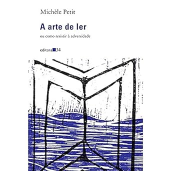 A Arte de ler Ou como Resisti Michele Petit